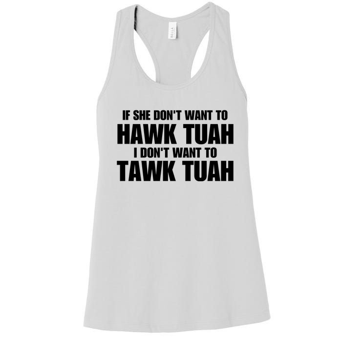 If She DonT Want To Hawk Tuah Then I DonT Want To Tawk Tuah Women's Racerback Tank