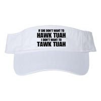 If She DonT Want To Hawk Tuah Then I DonT Want To Tawk Tuah Valucap Bio-Washed Visor