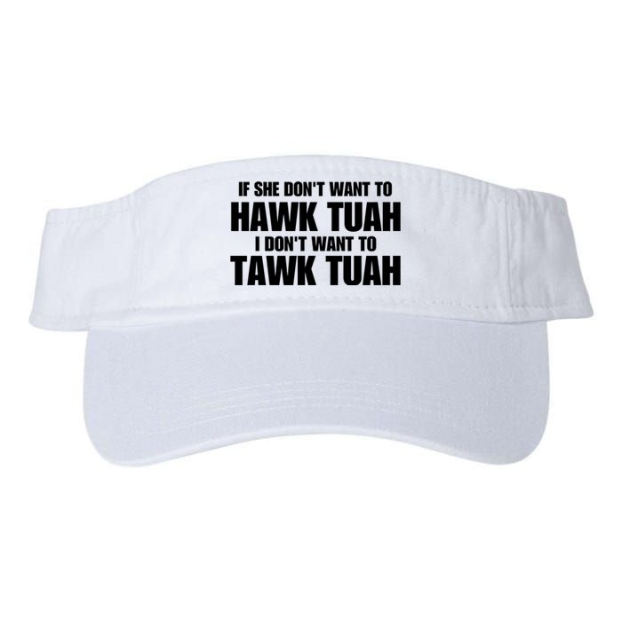 If She DonT Want To Hawk Tuah Then I DonT Want To Tawk Tuah Valucap Bio-Washed Visor