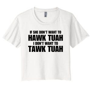 If She DonT Want To Hawk Tuah Then I DonT Want To Tawk Tuah Women's Crop Top Tee