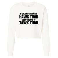 If She DonT Want To Hawk Tuah Then I DonT Want To Tawk Tuah Cropped Pullover Crew