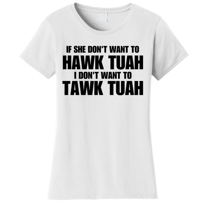 If She DonT Want To Hawk Tuah Then I DonT Want To Tawk Tuah Women's T-Shirt