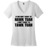 If She DonT Want To Hawk Tuah Then I DonT Want To Tawk Tuah Women's V-Neck T-Shirt