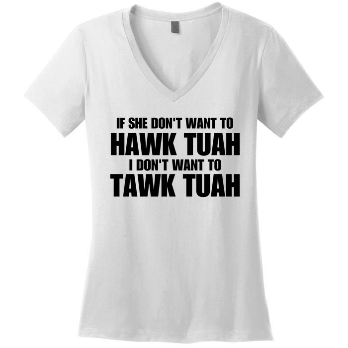 If She DonT Want To Hawk Tuah Then I DonT Want To Tawk Tuah Women's V-Neck T-Shirt