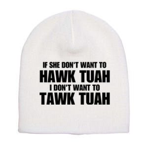 If She DonT Want To Hawk Tuah Then I DonT Want To Tawk Tuah Short Acrylic Beanie