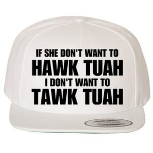 If She DonT Want To Hawk Tuah Then I DonT Want To Tawk Tuah Wool Snapback Cap