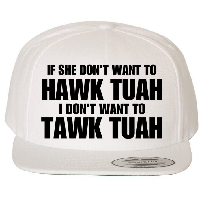 If She DonT Want To Hawk Tuah Then I DonT Want To Tawk Tuah Wool Snapback Cap