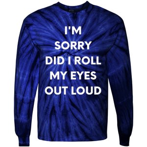 I'm Sorry Did I Roll My Eyes Out Loud Tie-Dye Long Sleeve Shirt