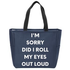 I'm Sorry Did I Roll My Eyes Out Loud Zip Tote Bag