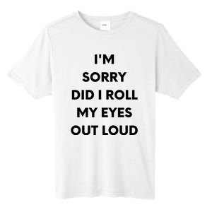 I'm Sorry Did I Roll My Eyes Out Loud Tall Fusion ChromaSoft Performance T-Shirt