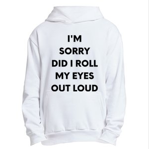 I'm Sorry Did I Roll My Eyes Out Loud Urban Pullover Hoodie