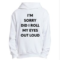 I'm Sorry Did I Roll My Eyes Out Loud Urban Pullover Hoodie