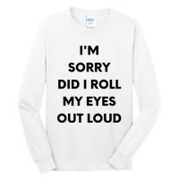 I'm Sorry Did I Roll My Eyes Out Loud Tall Long Sleeve T-Shirt