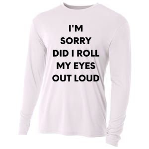 I'm Sorry Did I Roll My Eyes Out Loud Cooling Performance Long Sleeve Crew