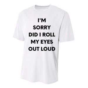 I'm Sorry Did I Roll My Eyes Out Loud Performance Sprint T-Shirt