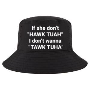 If She Dont Hawk Tuah I Dont Wanna Talk Tuha Cool Comfort Performance Bucket Hat