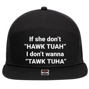 If She Dont Hawk Tuah I Dont Wanna Talk Tuha 7 Panel Mesh Trucker Snapback Hat