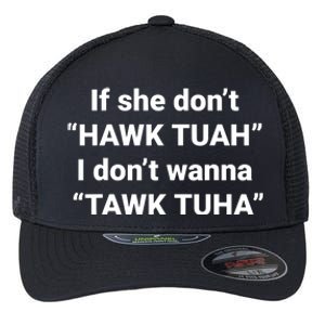 If She Dont Hawk Tuah I Dont Wanna Talk Tuha Flexfit Unipanel Trucker Cap