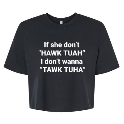 If She Dont Hawk Tuah I Dont Wanna Talk Tuha Bella+Canvas Jersey Crop Tee