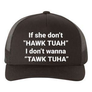 If She Dont Hawk Tuah I Dont Wanna Talk Tuha Yupoong Adult 5-Panel Trucker Hat