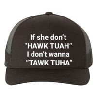 If She Dont Hawk Tuah I Dont Wanna Talk Tuha Yupoong Adult 5-Panel Trucker Hat