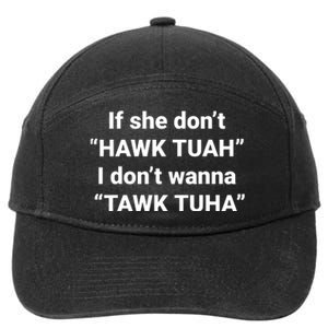 If She Dont Hawk Tuah I Dont Wanna Talk Tuha 7-Panel Snapback Hat