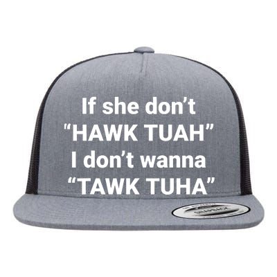 If She Dont Hawk Tuah I Dont Wanna Talk Tuha Flat Bill Trucker Hat