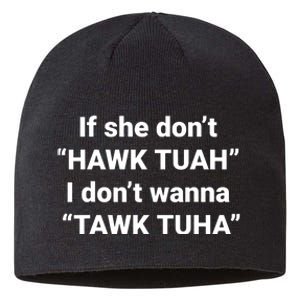 If She Dont Hawk Tuah I Dont Wanna Talk Tuha Sustainable Beanie