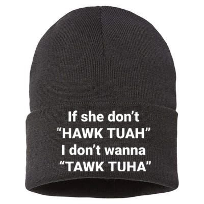 If She Dont Hawk Tuah I Dont Wanna Talk Tuha Sustainable Knit Beanie