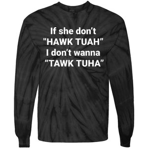 If She Dont Hawk Tuah I Dont Wanna Talk Tuha Tie-Dye Long Sleeve Shirt