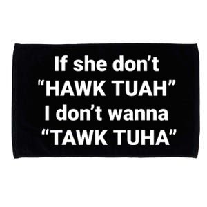 If She Dont Hawk Tuah I Dont Wanna Talk Tuha Microfiber Hand Towel