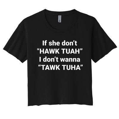 If She Dont Hawk Tuah I Dont Wanna Talk Tuha Women's Crop Top Tee