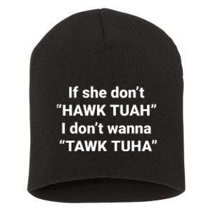 If She Dont Hawk Tuah I Dont Wanna Talk Tuha Short Acrylic Beanie