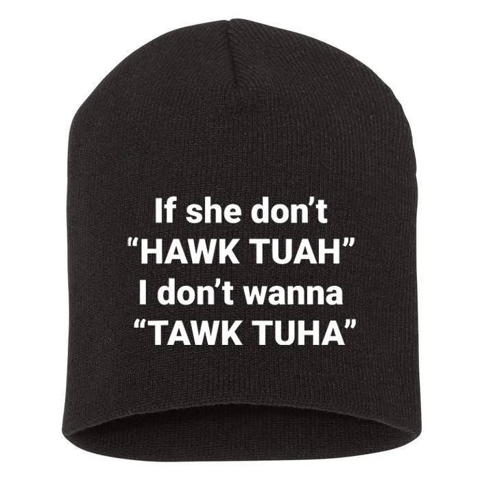 If She Dont Hawk Tuah I Dont Wanna Talk Tuha Short Acrylic Beanie