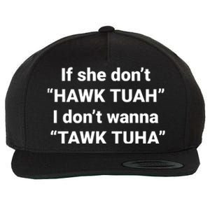 If She Dont Hawk Tuah I Dont Wanna Talk Tuha Wool Snapback Cap