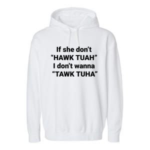 If She Dont Hawk Tuah I Dont Wanna Talk Tuha Garment-Dyed Fleece Hoodie