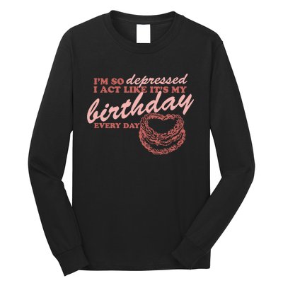 Im So Depressed I Act Like Its My Birthday Ttpd Long Sleeve Shirt