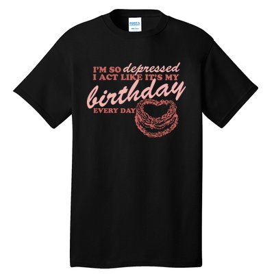 Im So Depressed I Act Like Its My Birthday Ttpd Tall T-Shirt