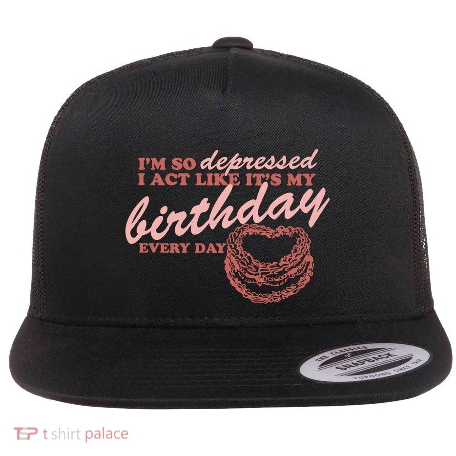 Im So Depressed I Act Like Its My Birthday Ttpd Flat Bill Trucker Hat