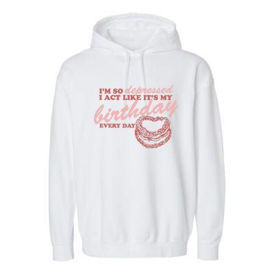 Im So Depressed I Act Like Its My Birthday Ttpd Garment-Dyed Fleece Hoodie