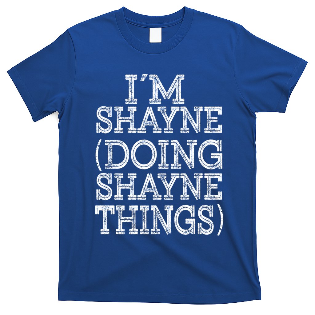 I'm Shayne Doing Shayne Things Family Reunion First Name Cool Gift T-Shirt
