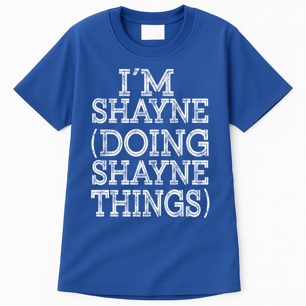 I'm Shayne Doing Shayne Things Family Reunion First Name Cool Gift Tall T-Shirt