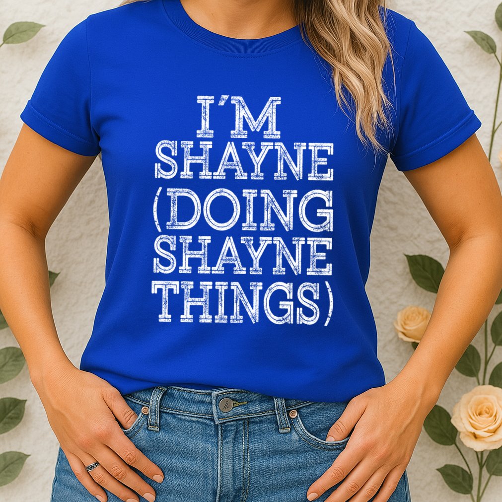 I'm Shayne Doing Shayne Things Family Reunion First Name Cool Gift Womens T-Shirt