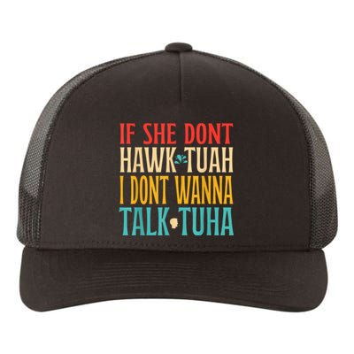 If She Dont Hawk Tuah I Dont Wanna Talk Tuha Yupoong Adult 5-Panel Trucker Hat