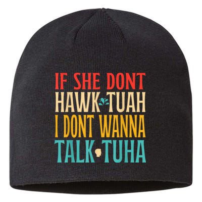 If She Dont Hawk Tuah I Dont Wanna Talk Tuha Sustainable Beanie