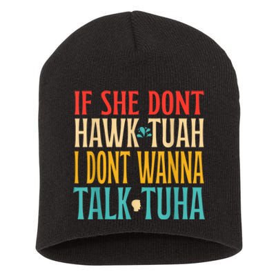 If She Dont Hawk Tuah I Dont Wanna Talk Tuha Short Acrylic Beanie