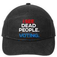 I See Dead People. Voting. Funny Election 7-Panel Snapback Hat