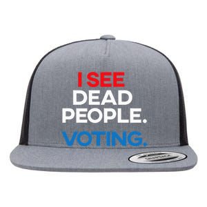 I See Dead People. Voting. Funny Election Flat Bill Trucker Hat