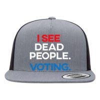 I See Dead People. Voting. Funny Election Flat Bill Trucker Hat