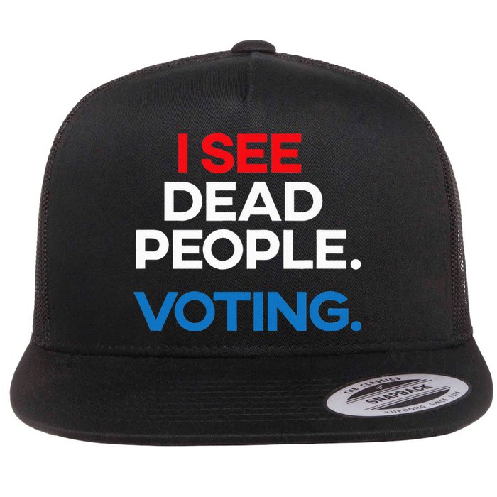 I See Dead People. Voting. Funny Election Flat Bill Trucker Hat